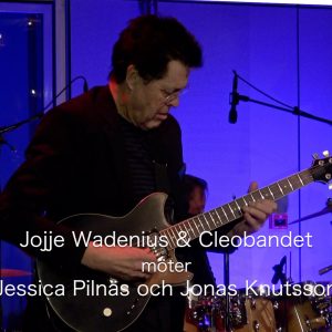 Jojje Wadenius & Cleobandet möter Jessica Pilnäs och Jonas Knutsson